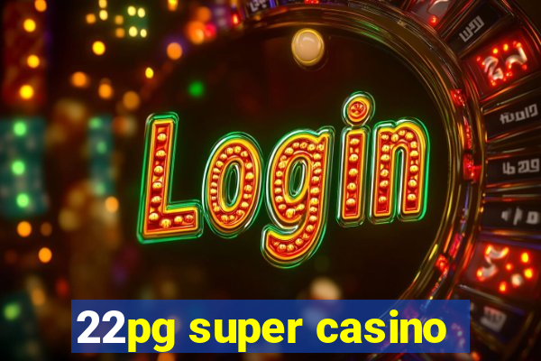 22pg super casino